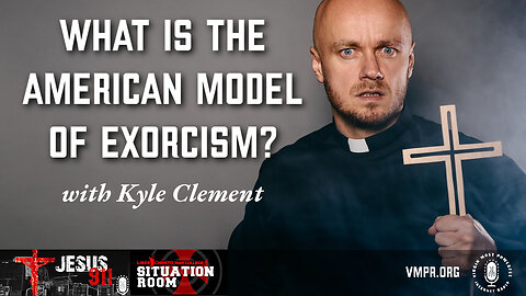 27 Nov 24, Jesus 911: What Is the American Model of Exorcism?