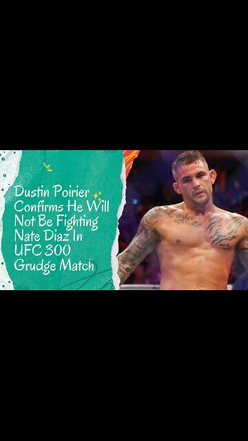 Dustin Poirier Confirms He Will Not Be Fighting Nate Diaz In UFC 300 Grudge Match