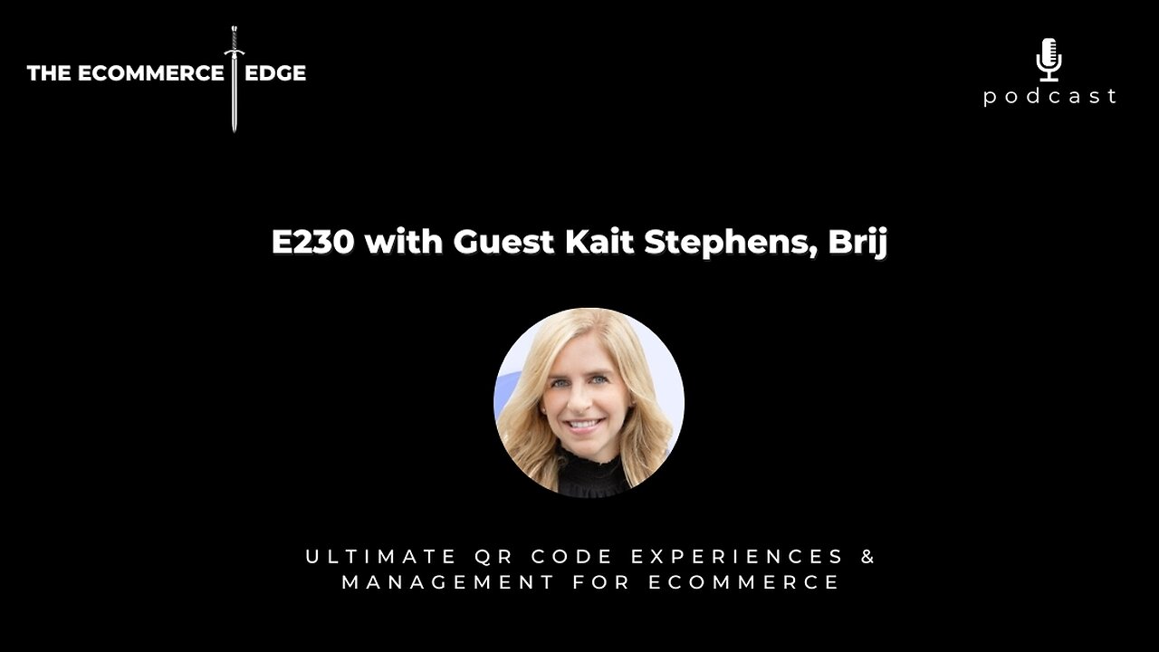 E230: Ultimate QR Code Experiences & Management for eCommerce - Kait Stephens, Brij