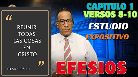 EFESIOS-EXPLICADO-Cap. 1: 8-10-(REUNIR TODAS LAS COSAS EN CRISTO)