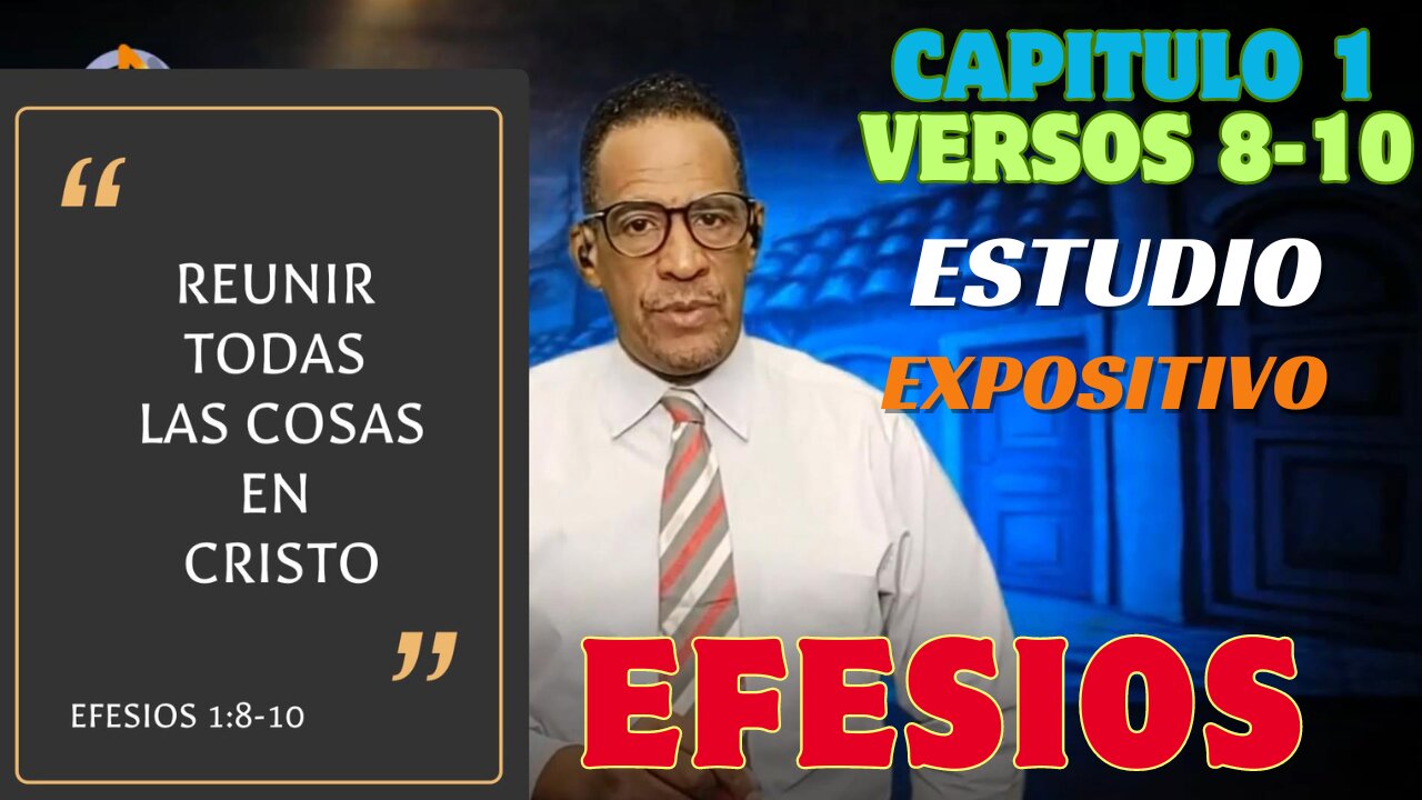 EFESIOS-EXPLICADO-Cap. 1: 8-10-(REUNIR TODAS LAS COSAS EN CRISTO)