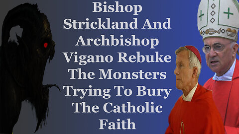 Strickland And Vigano Rebuke The Monsters Trying To Bury The Catholic Faith