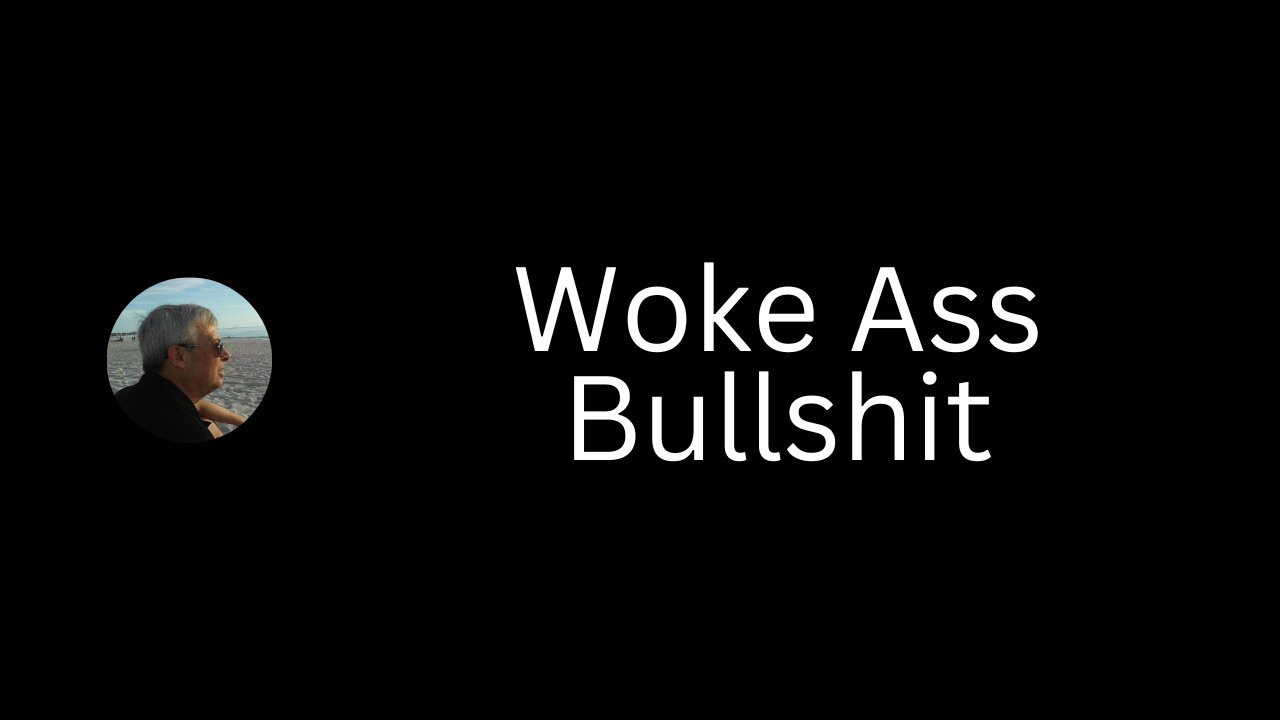 Woke Ass Bullshit