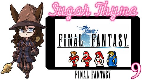 Warmech! Sugar Thyme plays Final Fantasy 1 Part 9