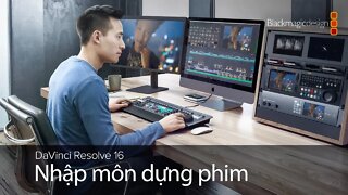 DaVinci Resolve 16 - Nhập môn dựng phim