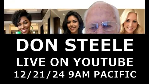 DON STEELE LIVE ON YOUTUBE TODAY 9 AM 12/21/24