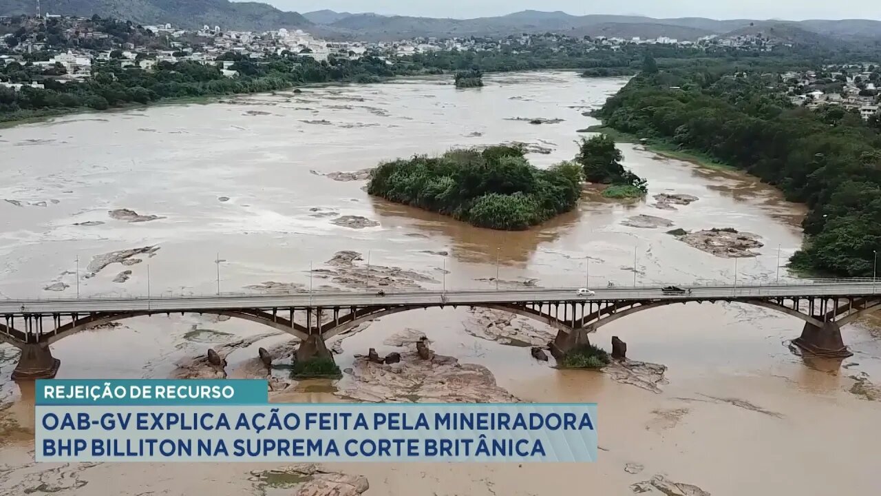 Rejeição de Recurso: OAB-GV explica ação feita pela Mineradora BHP Billiton na Corte Britânica.