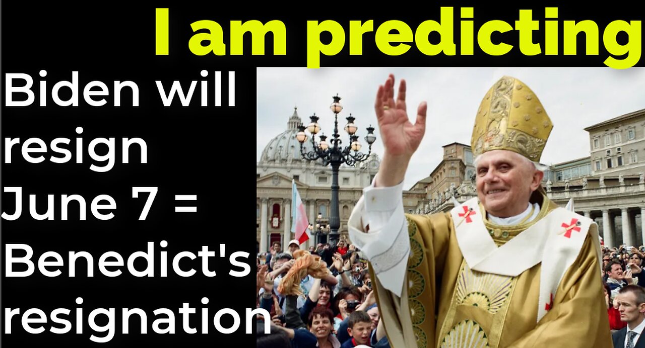 I am predicting: Biden will resign June 7 = Benedict's resignation prophecy