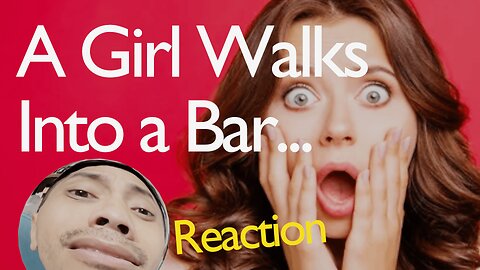 Reaction: A Girl Walks into a Bar... OH NO