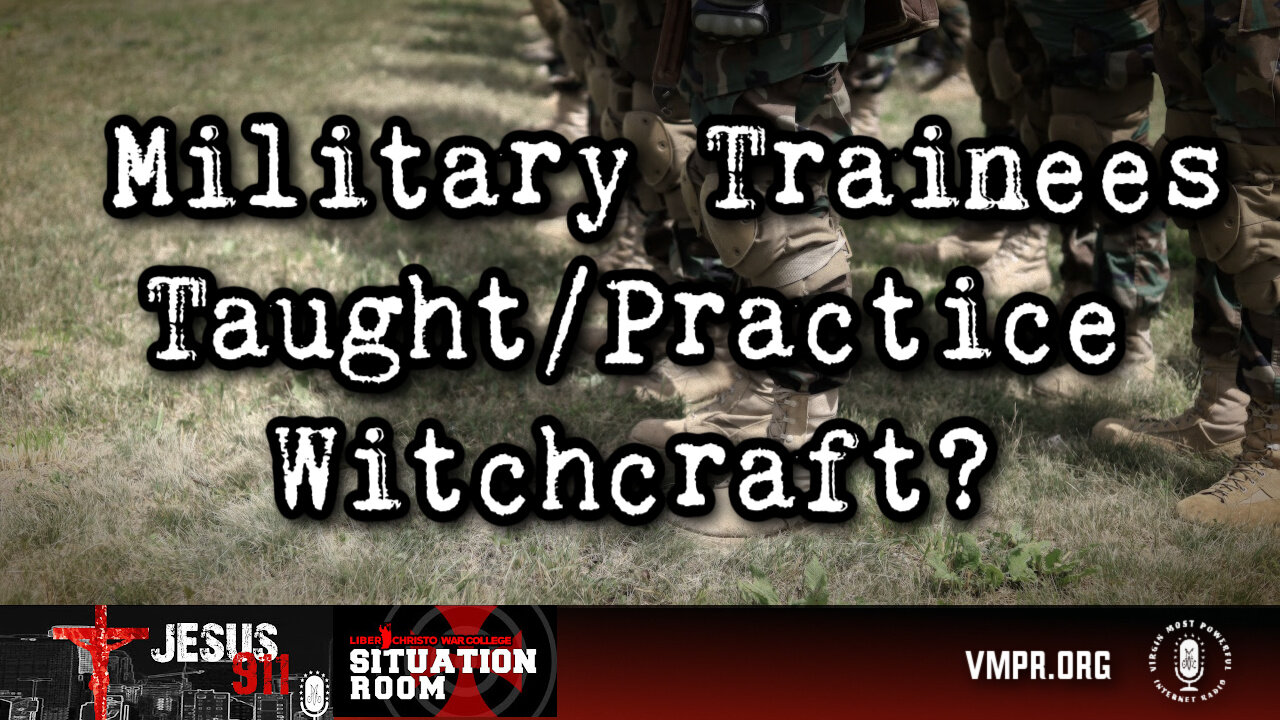 12 Jun 24, Jesus 911: Military Trainees Taught/Practice Witchcraft?