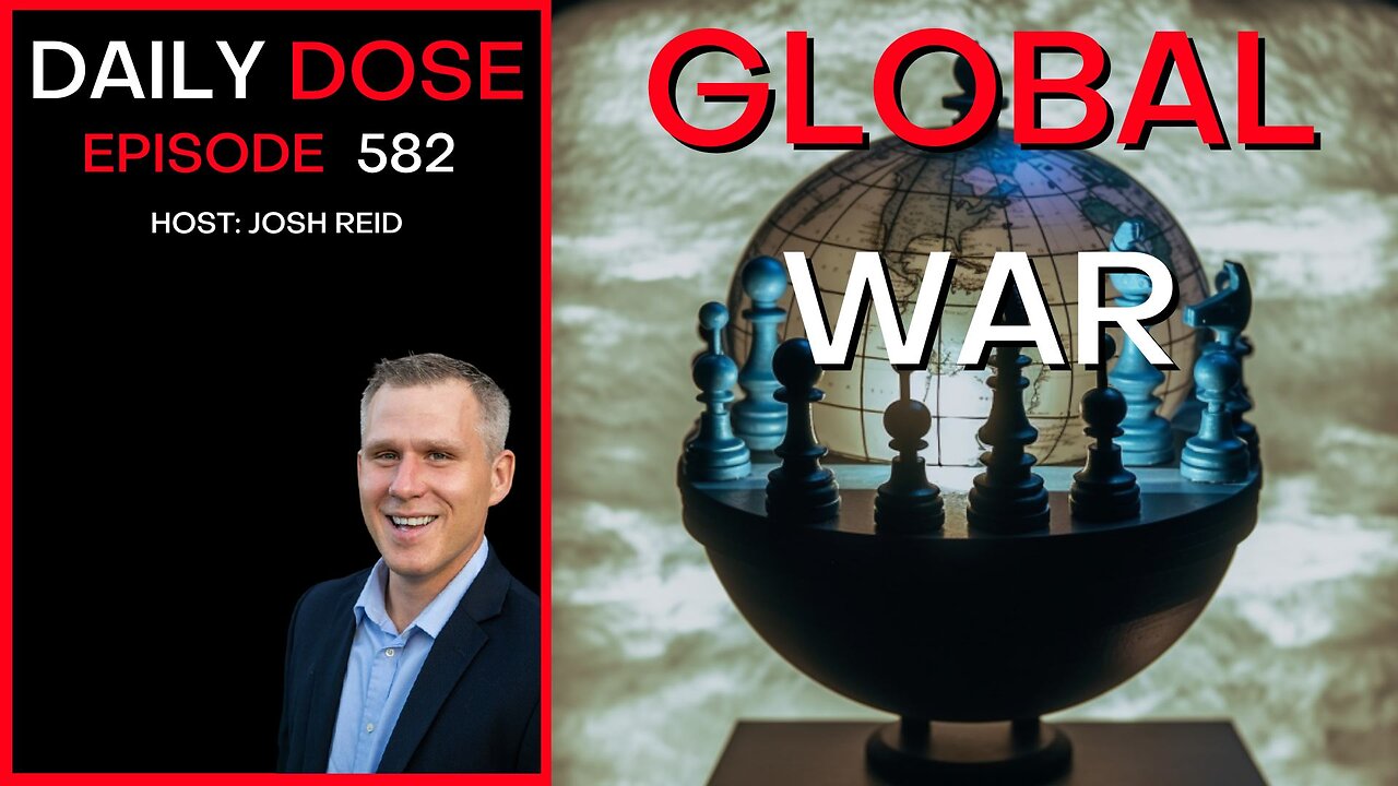 Global War | Ep. 582 - The Daily Dose