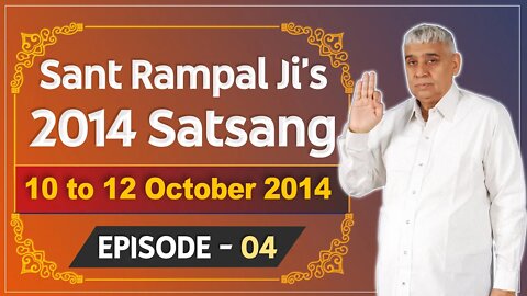 Sant Rampal Ji's 2014 Satsangs | 10 to 12 October 2014 HD | Episode - 04 | SATLOK ASHRAM