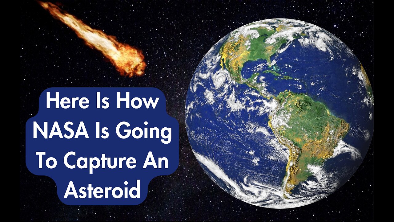 Here Is How NASA Is Going To Capture An Asteroid