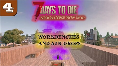 Workbenches and Air Drops -- 7 Days to Die Gameplay | Apocalypse Now Mod | Ep4