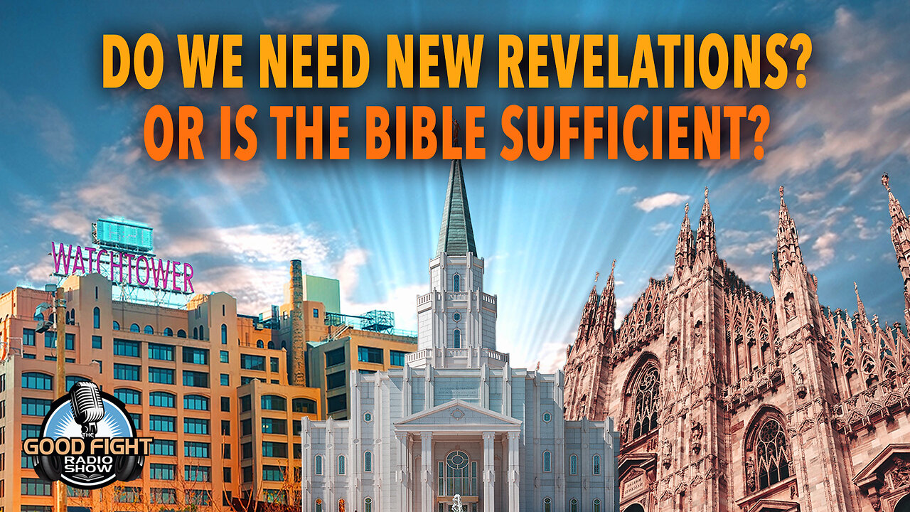 Do We Need New Revelations? Or is The Bible Sufficient