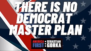 There is no Democrat Master Plan. Sebastian Gorka on AMERICA First