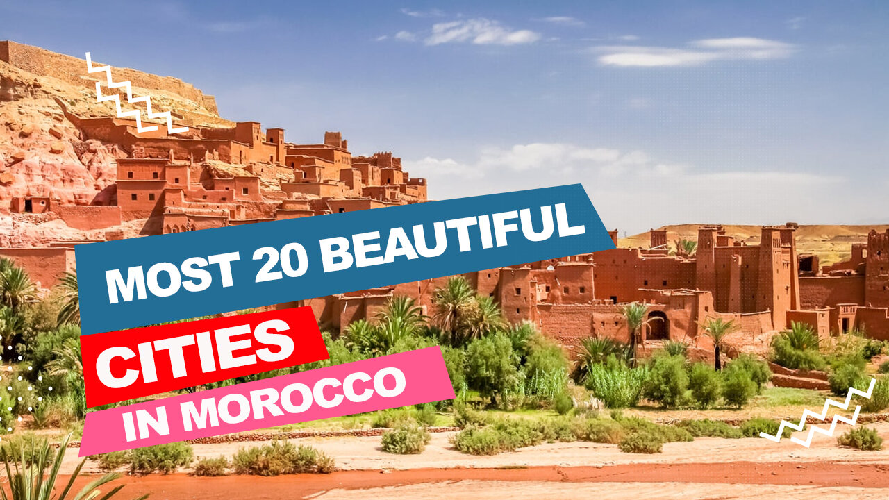 20 charming destinations that you must visit in MOROCCO