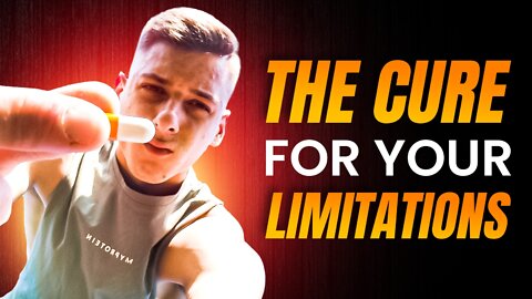 The Cure For Your Limitations