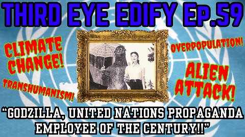 THIRD EYE EDIFY Ep.59 "Godzilla, United Nations Propaganda Employee of the Century!" Gojira PART TWO