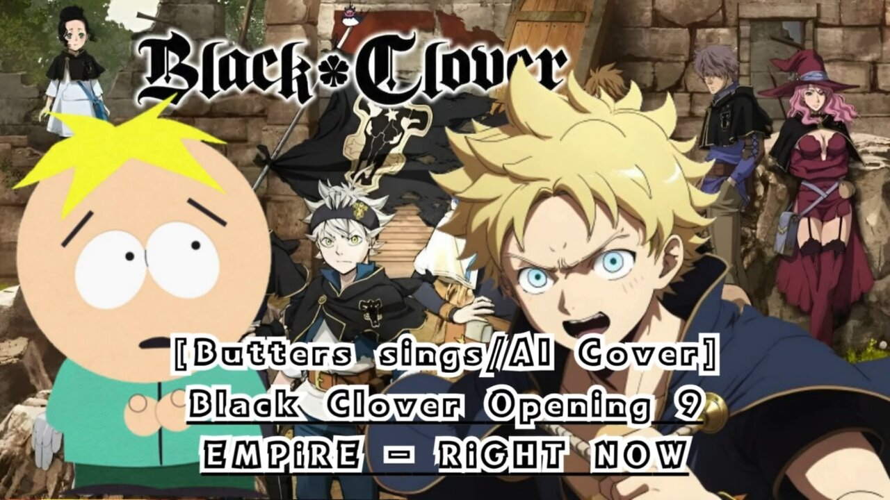 [Butters sings/AI Cover] Black Clover Opening 9 EMPiRE - RiGHT NOW