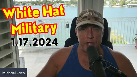 Michael Jaco SHOCKING Jan 17 - White Hat Military & Deep State