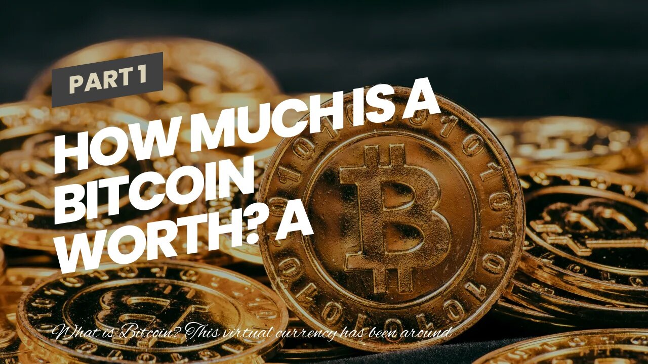 How Much is a Bitcoin Worth? A Guide to the Virtual Currency and its Price Fluctuations.