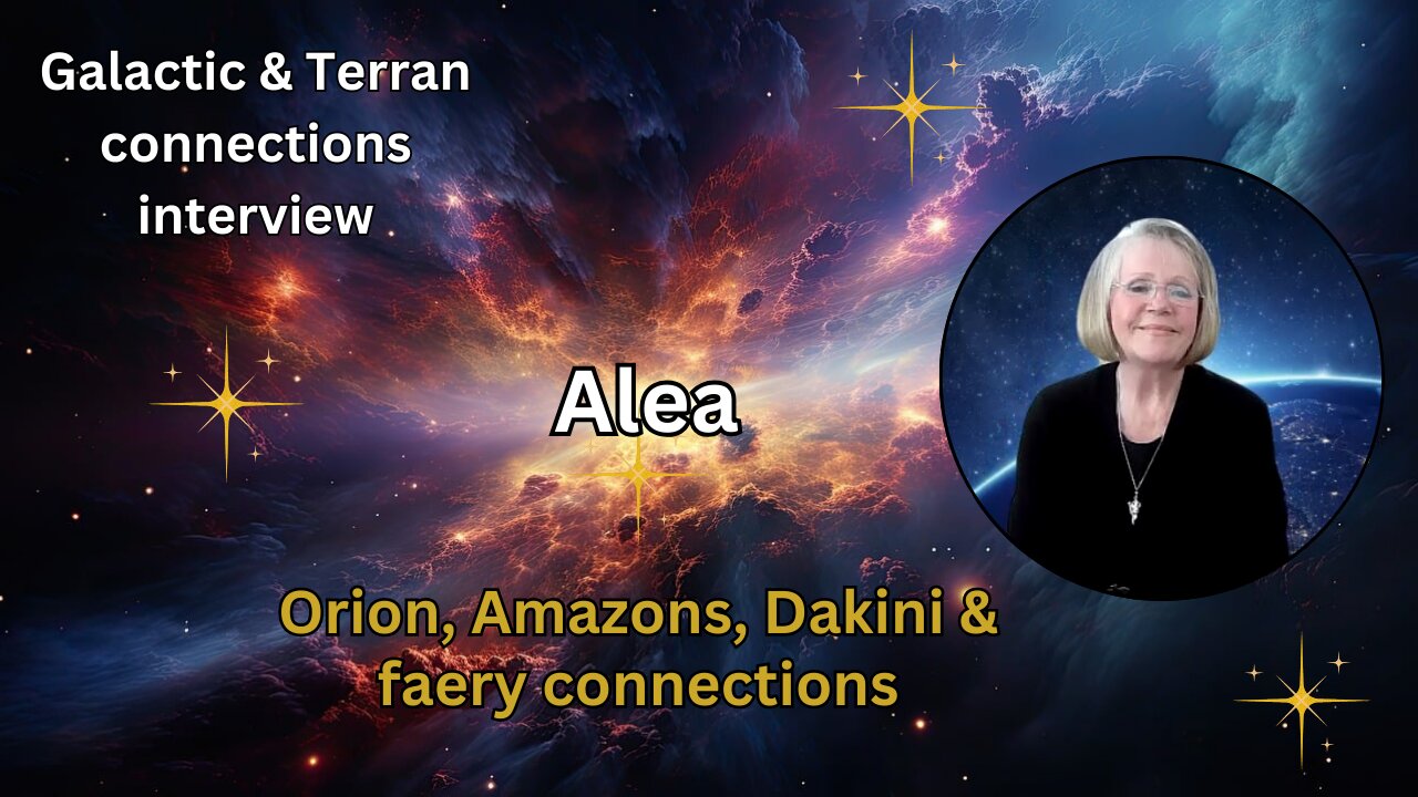 Alea: Orion, Amazons, Dakini & faery connections | Galactic & Terran connections interviews