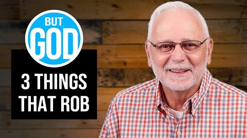 But God: 3 Things that Rob Us