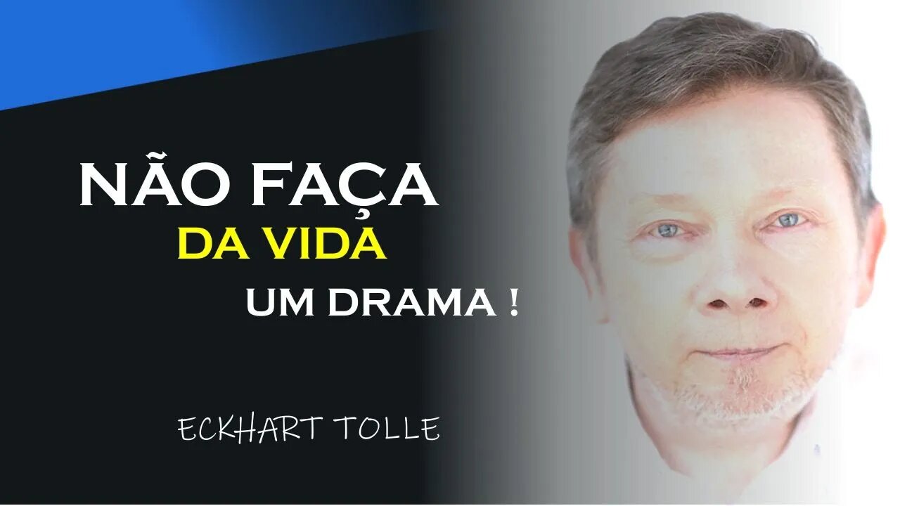 PARE DE FAZER DRAMA, ECKHART TOLLE DUBLADO