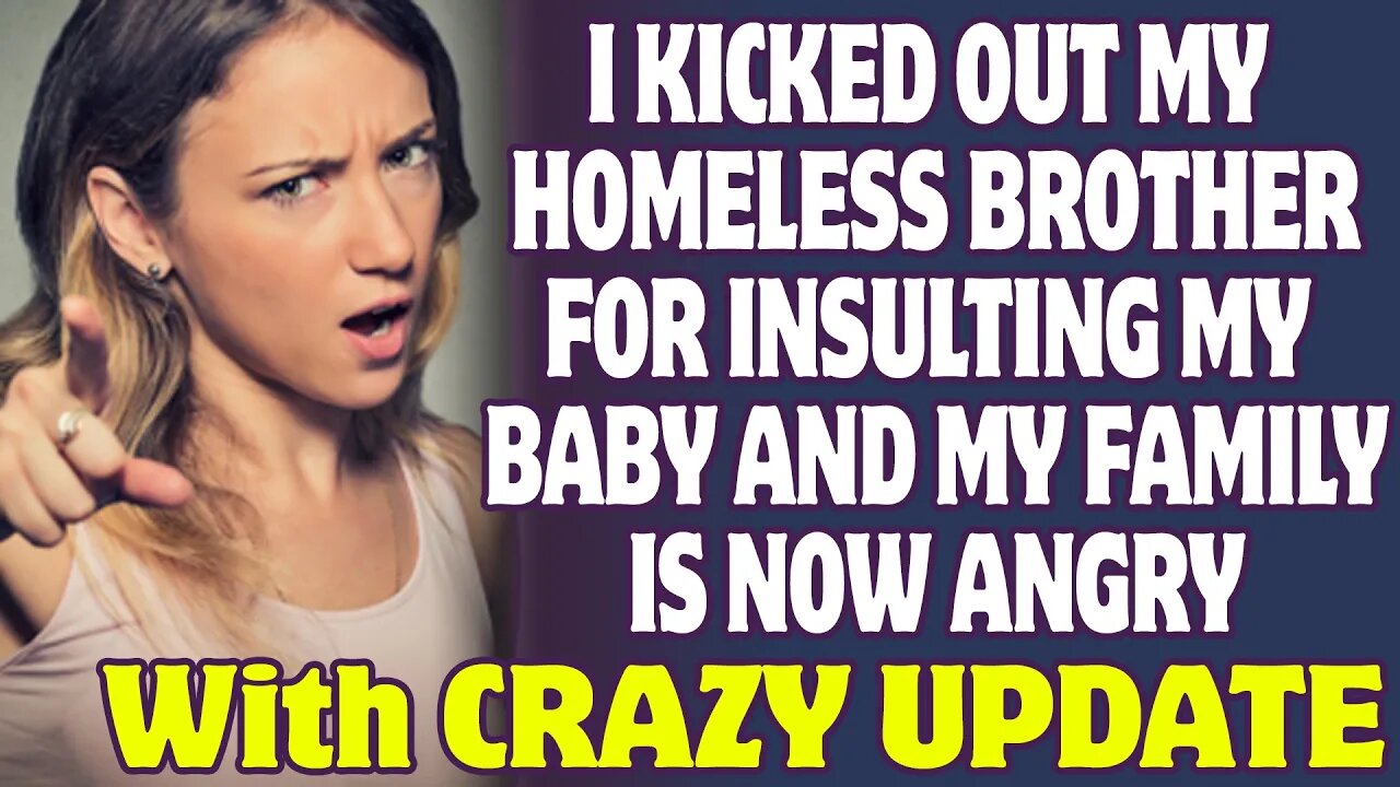 I Kicked Out My Homeless Brother For Insulting My Baby And My Family Is Now Angry - Reddit Stories