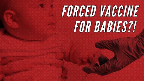 '76: EXPOSED: Biden plans to MANDATE THE VACCINE for BABIES