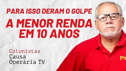 Para isso deram o golpe: a menor renda em 10 anos - Colunistas da COTV | Antônio Carlos