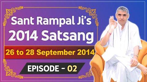 Sant Rampal Ji's 2014 Satsangs | 26 to 28 September 2014 HD | Episode - 02 | SATLOK ASHRAM