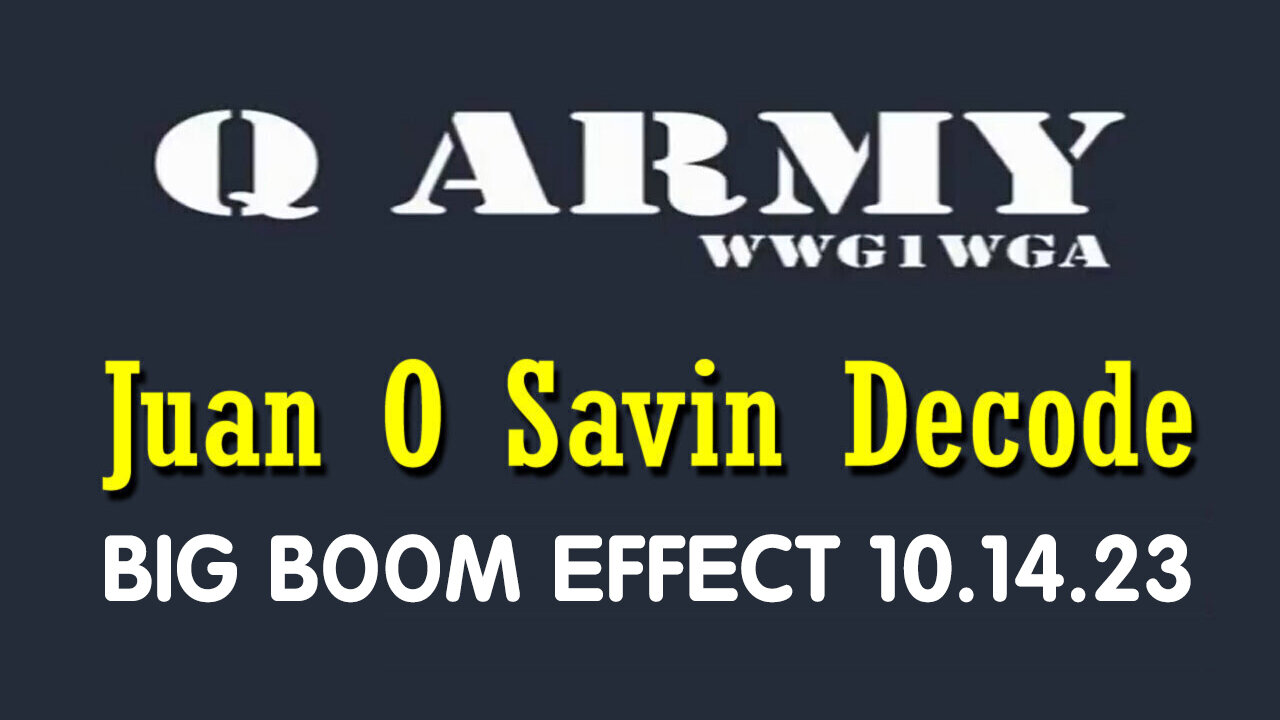 Juan O Savin Reveal "Serious Crisis" Oct 14, 2023 - BIG BOOM EFFECT