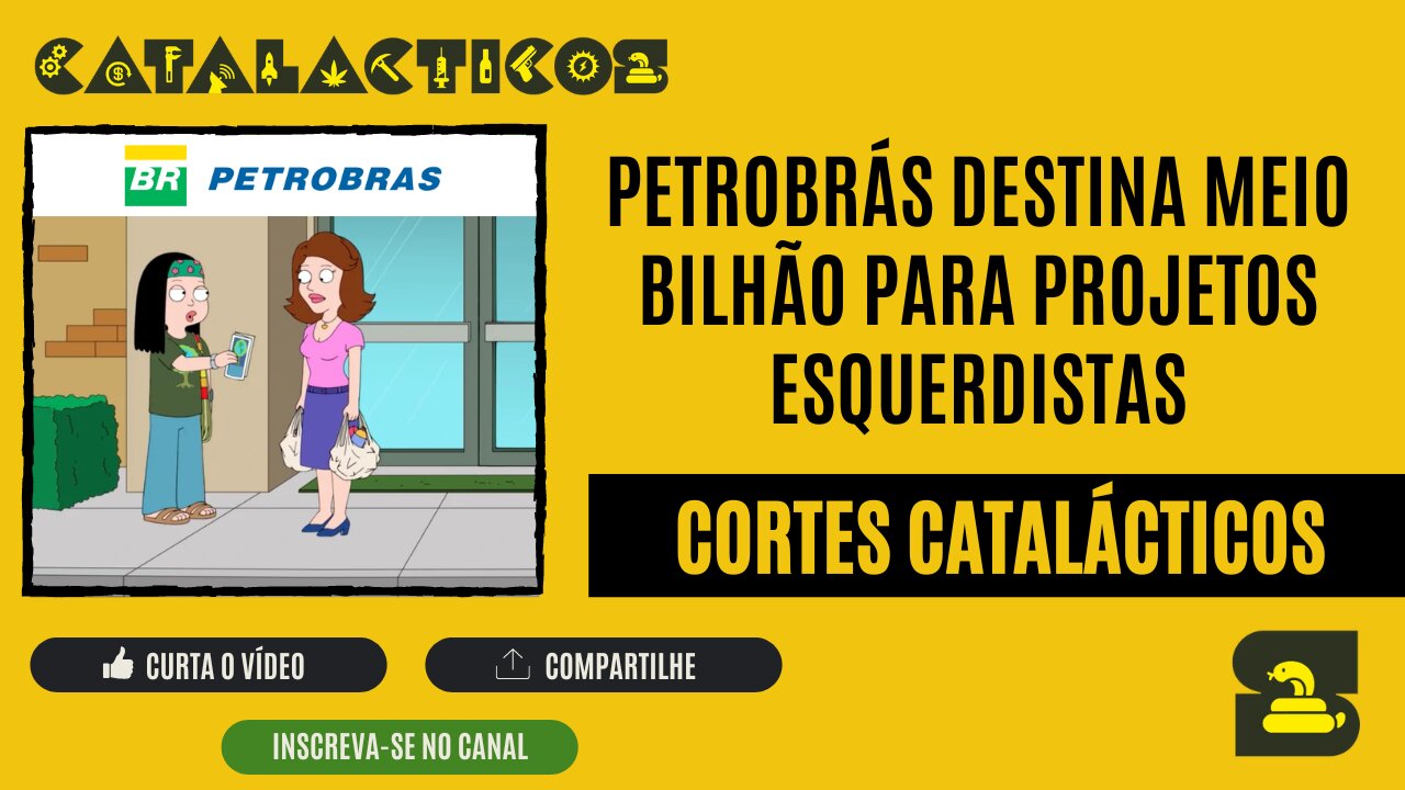 [CORTES] PETROBRÁS destina MEIO BILHÃO para projetos ESQUERDISTAS