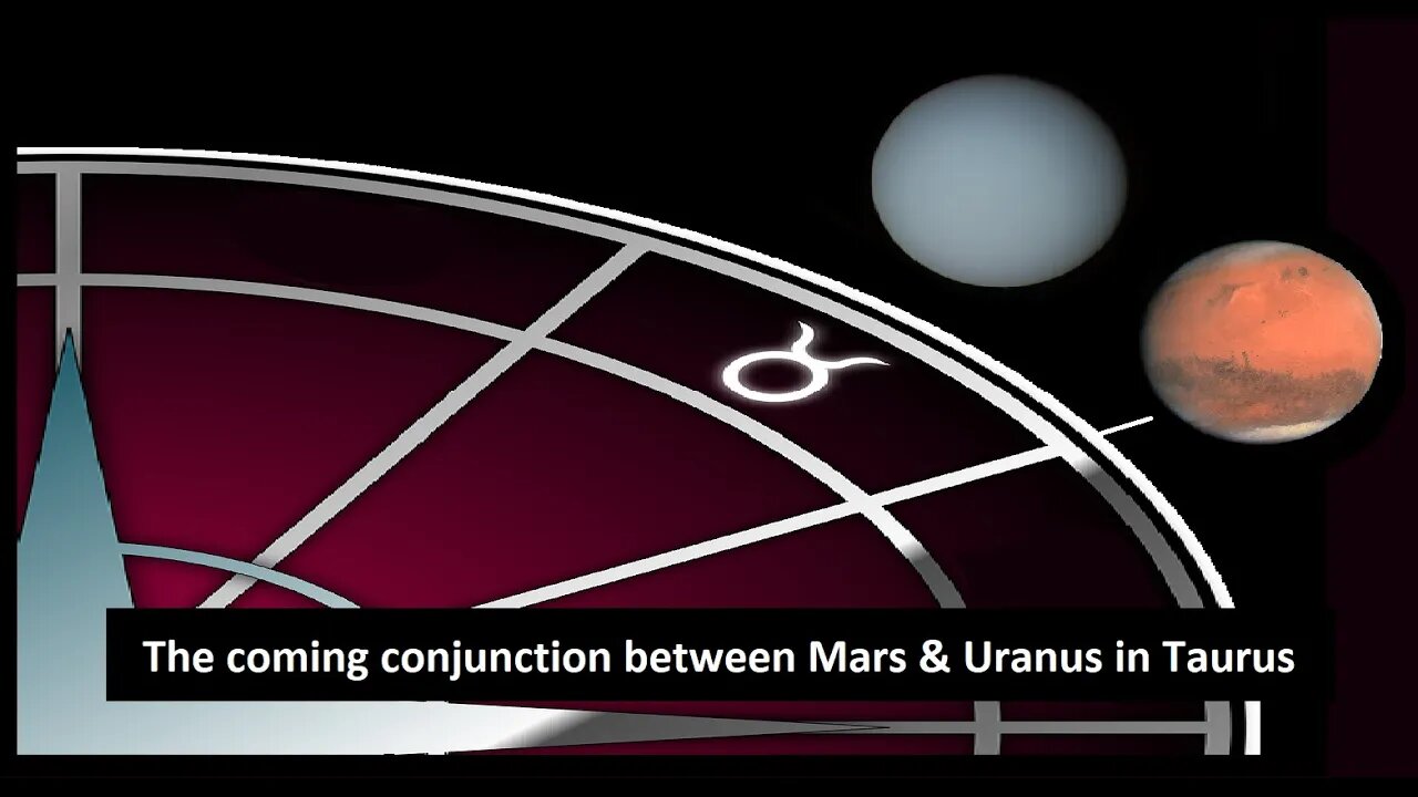 The coming conjunction between Mars & Uranus in Taurus.