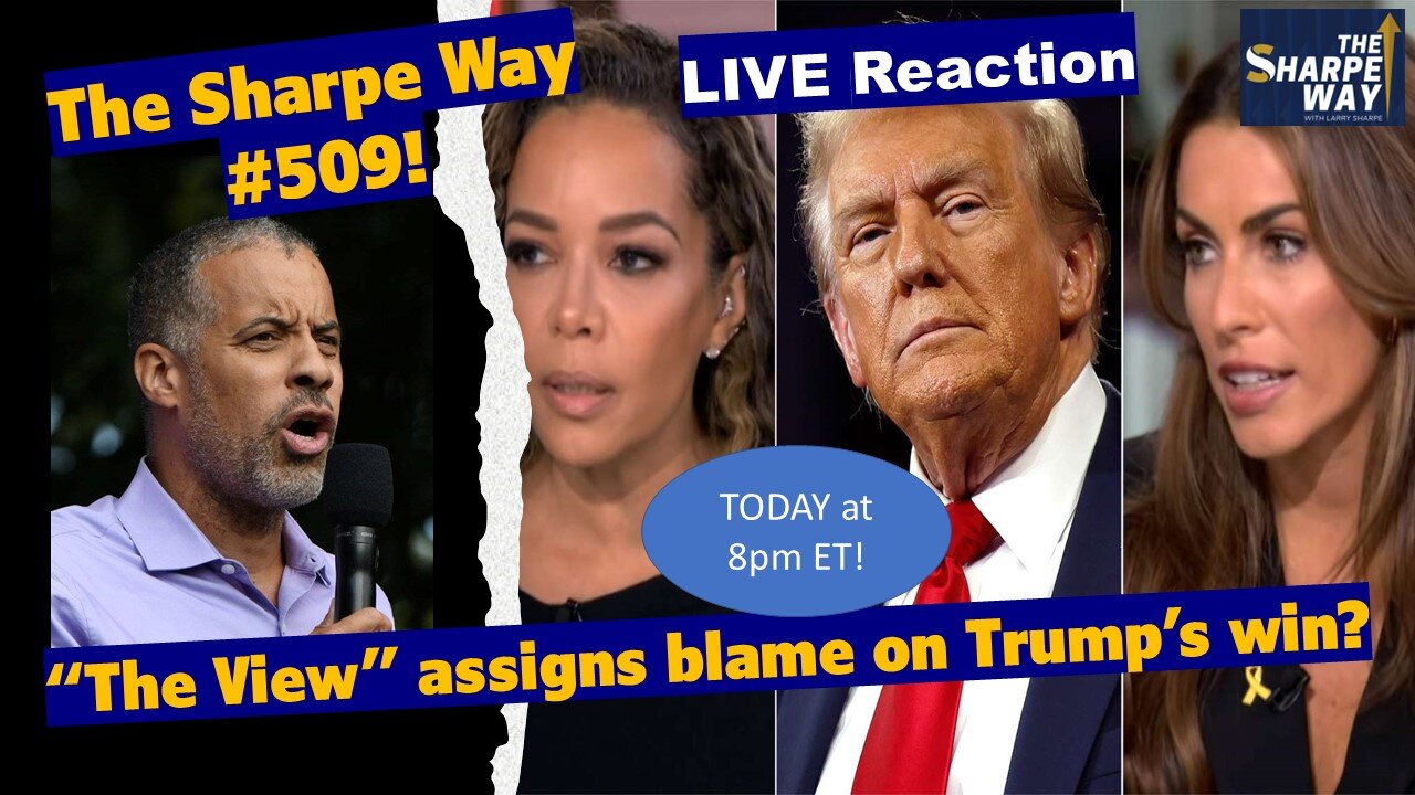 Sharpe Way # 509! “The View” assigns blame on Trump’s win? LIVE Reaction!