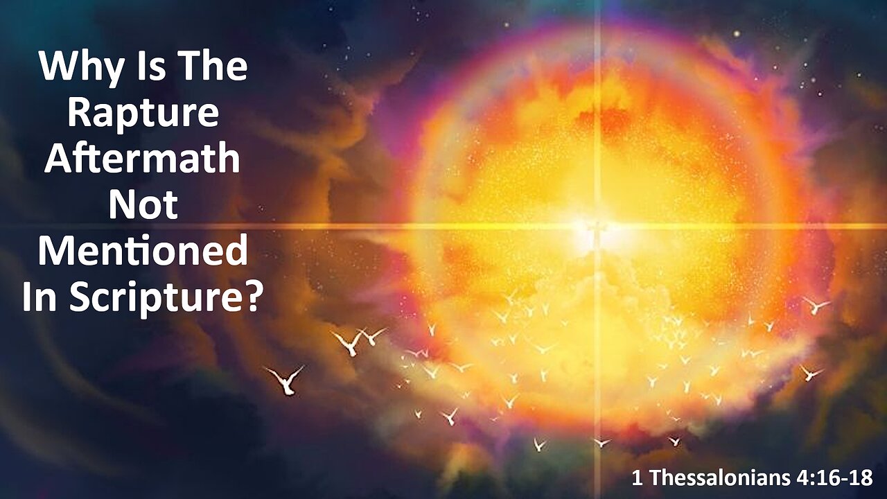 Why Is The Rapture Aftermath Not Mentioned In Scripture?