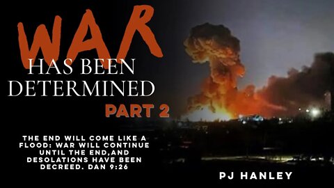 War has been determined Part 2 - PJ Hanley - March 6th, 2022