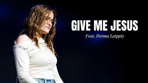 Give Me Jesus (LIVE) - Norma Laipply