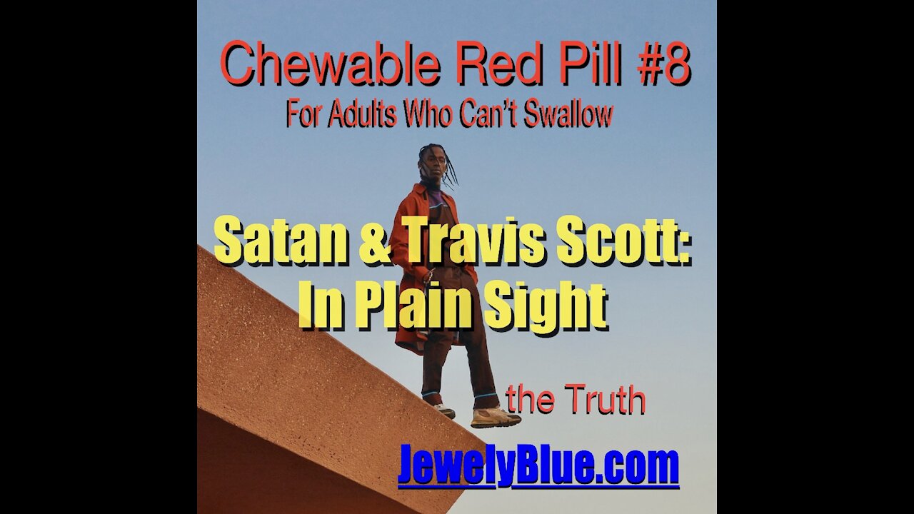 💊Chewable Red Pill #8: 👿 Satan & TRAVIS SCOTT 👀 In Plain Sight