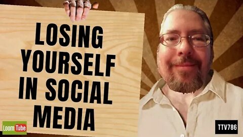 LOSING YOURSELF IN SOCIAL MEDIA - 021620 TTV786