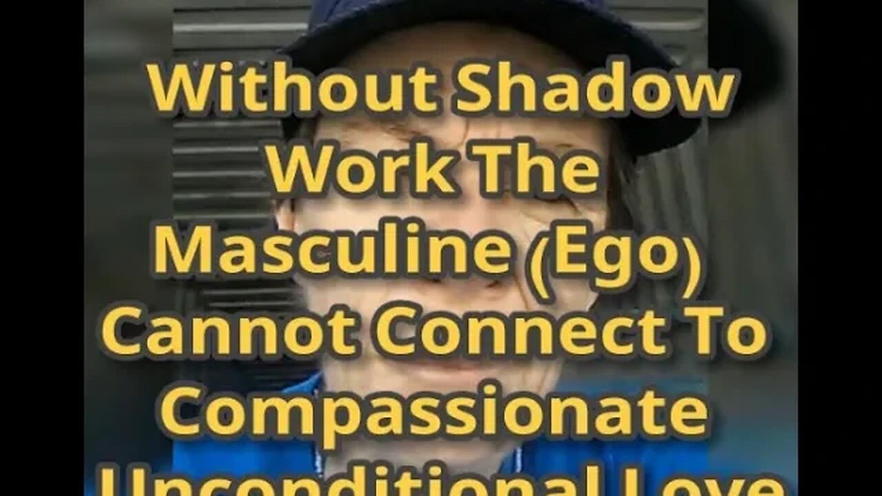 MM# 656 - Without Shadow Work The Masculine (Ego) Cannot Connect To Compassionate Unconditional Love