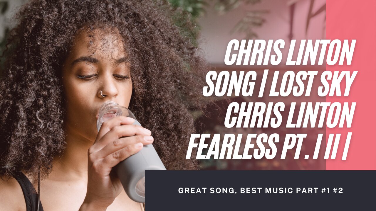 Chris Linton Song | Lost sky chris linton fearless pt. i ii |