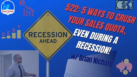 522: 5 Ways to CRUSH Your Sales Quota, Even During a Recession!