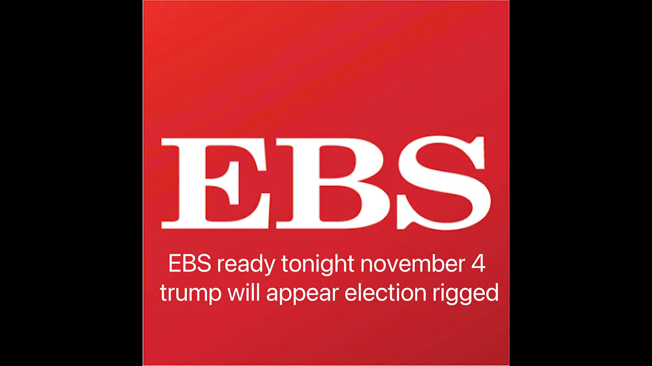 EBS ready tonight november 4 trump will appear election rigged