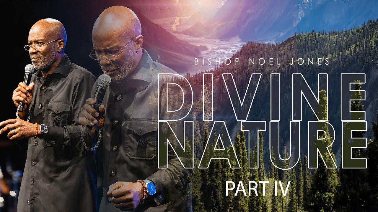 BISHOP NOEL JONES - DIVINE NATURE (PART IV)