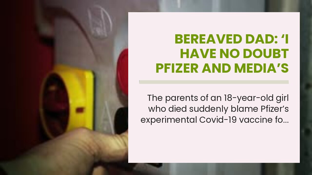 Bereaved Dad: ‘I Have No Doubt Pfizer and Media’s Relentless ‘It’s Safe’ Message Killed My 18-Y...