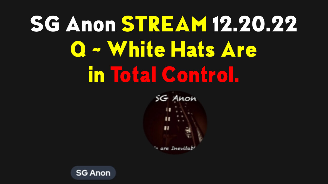 SGAnon, Juan O Savin & Derek Johnson STREAM 12.20.22 Q ~ White Hats Are in Total Control.