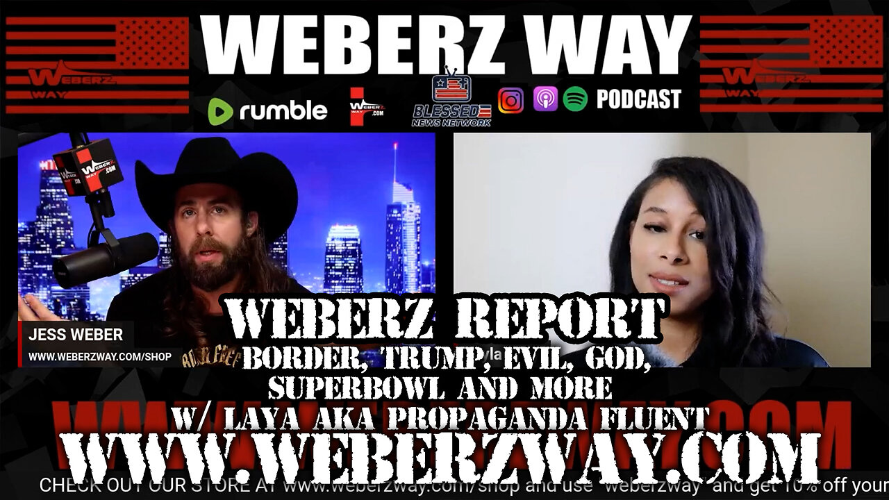 WEBERZ REPORT - BORDER, TRUMP, EVIL, GOD, SUPERBOWL AND MORE w/ LAYA AKA PROPAGANDA FLUENT